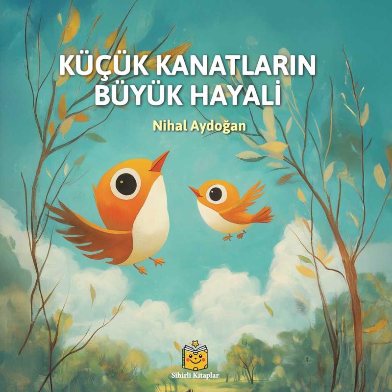 Küçük Kanatların Büyük Hayali (Ciltli)